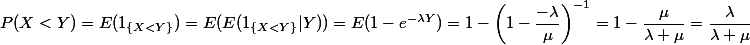 P(X<Y) = E(1_{\{X<Y\}}) = E(E(1_{\{X<Y\}}|Y)) = E(1-e^{-\lambda Y}) = 1 - \left(1-\dfrac{-\lambda}{\mu}\right)^{-1} = 1-\dfrac{\mu}{\lambda+\mu} = \dfrac{\lambda}{\lambda+\mu}